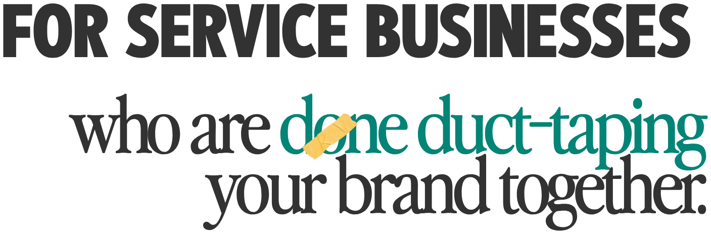 For service businesses who are done duct-taping your brand together