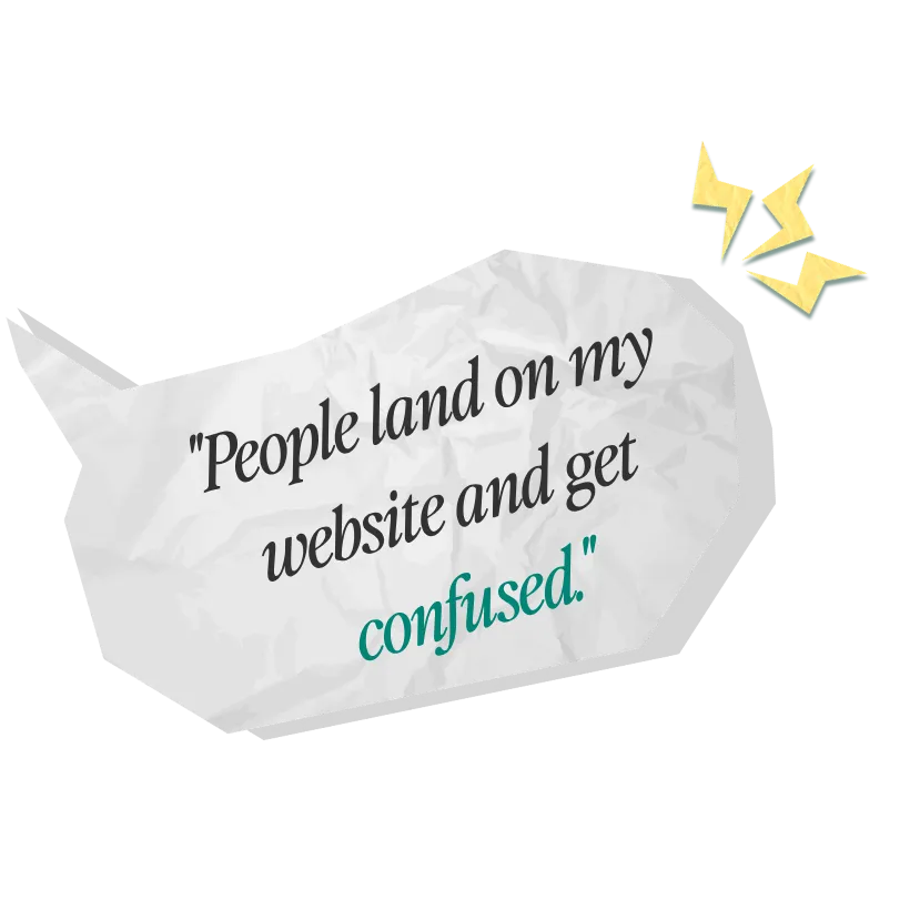 Crumpled paper speech bubble reading "People land on my website and get confused." with yellow lightning-bolt accents