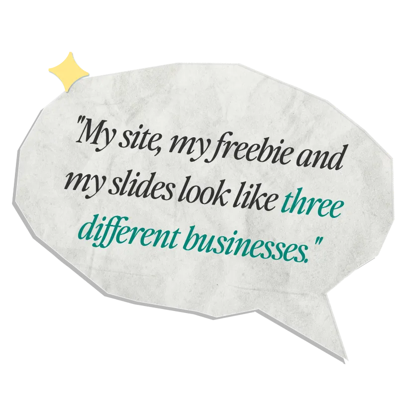 Paper speech bubble with a yellow sparkle reading "My site, my freebie and my slides look like three different businesses."